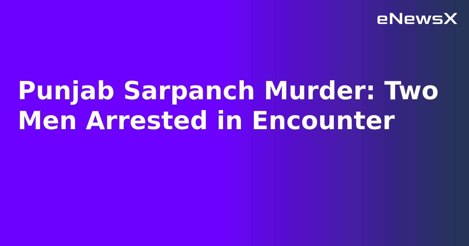 Punjab Sarpanch Murder: Two Men Arrested in Encounter.webp Punjab Sarpanch Murder: Two Men Arrested in Encounter.webp