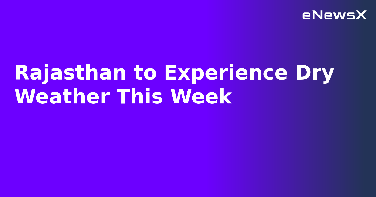 Rajasthan to Experience Dry Weather This Week.webp