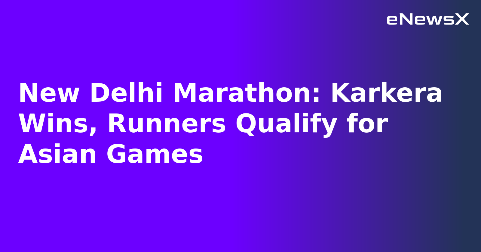 New Delhi Marathon: Karkera Wins, Runners Qualify for Asian Games.webp New Delhi Marathon: Karkera Wins, Runners Qualify for Asian Games.webp
