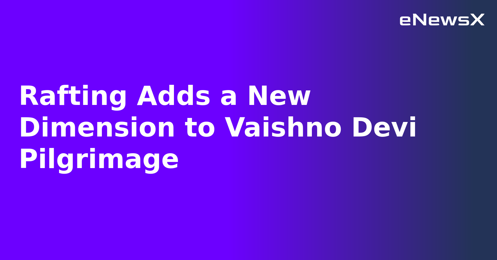 Rafting Adds a New Dimension to Vaishno Devi Pilgrimage