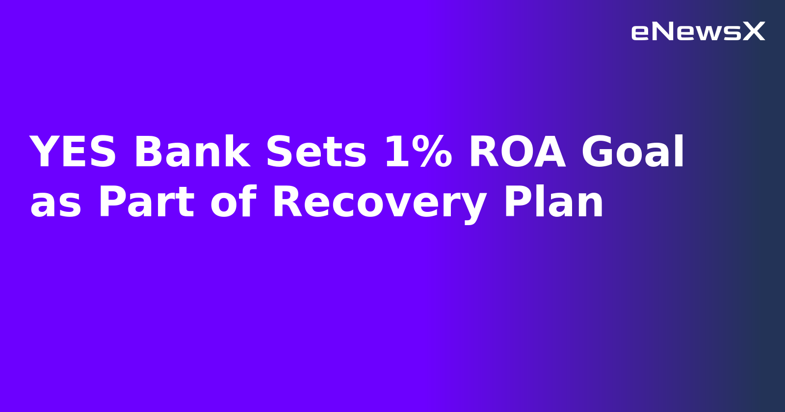 YES Bank Sets 1% ROA Goal as Part of Recovery Plan.webp