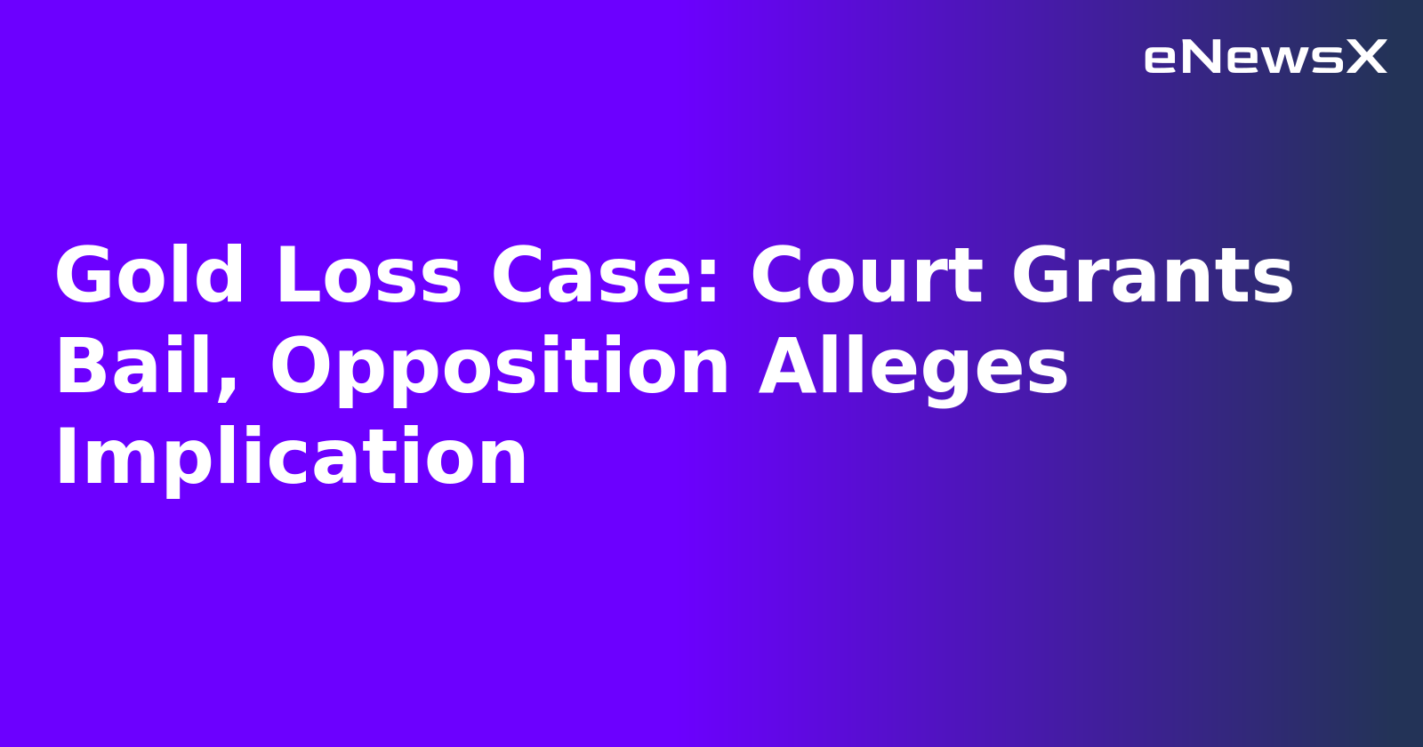 Gold Loss Case: Court Grants Bail, Opposition Alleges Implication.webp
