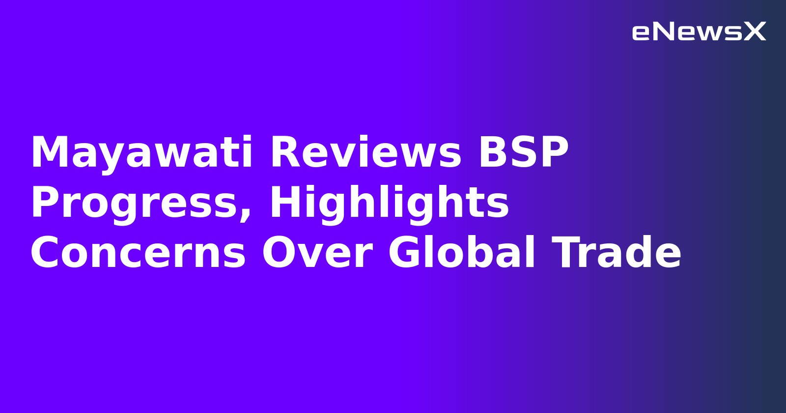 Mayawati Reviews BSP Progress, Highlights Concerns Over Global Trade.webp