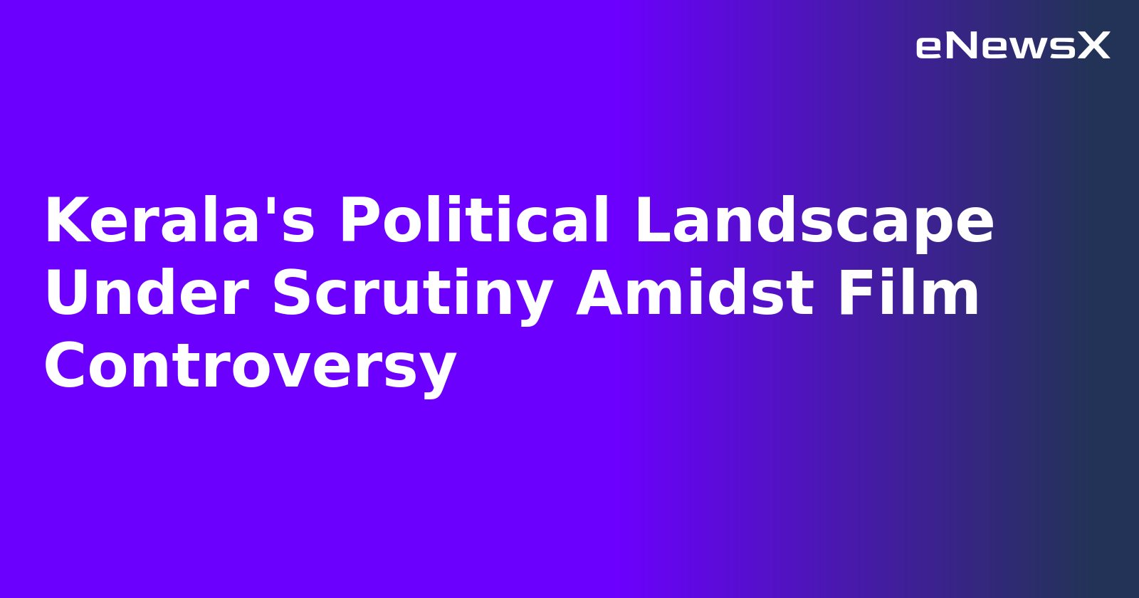 Kerala's Political Landscape Under Scrutiny Amidst Film Controversy