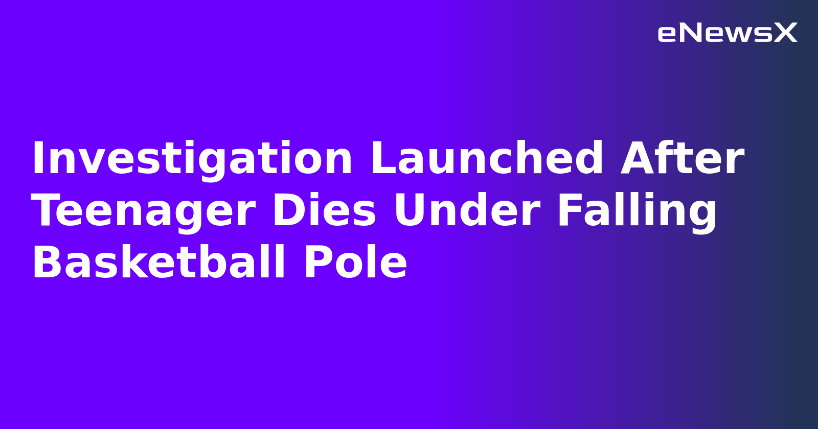 Investigation Launched After Teenager Dies Under Falling Basketball Pole.webp
