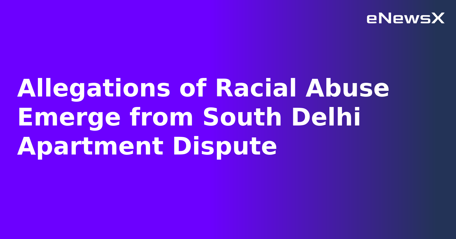 Allegations of Racial Abuse Emerge from South Delhi Apartment Dispute.webp