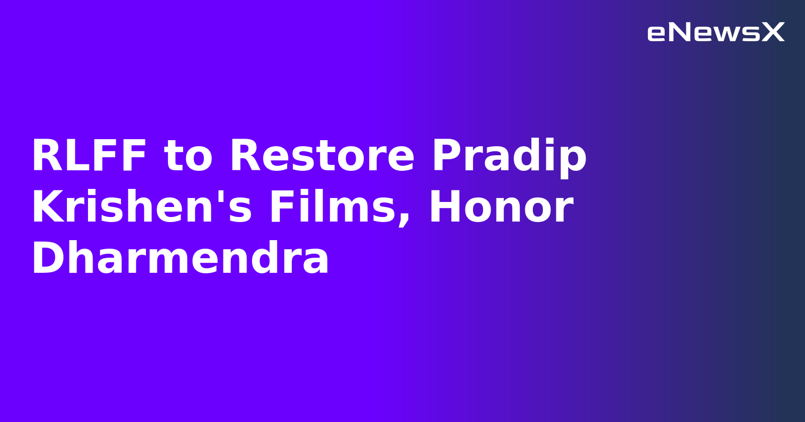 RLFF to Restore Pradip Krishen's Films, Honor Dharmendra.webp
