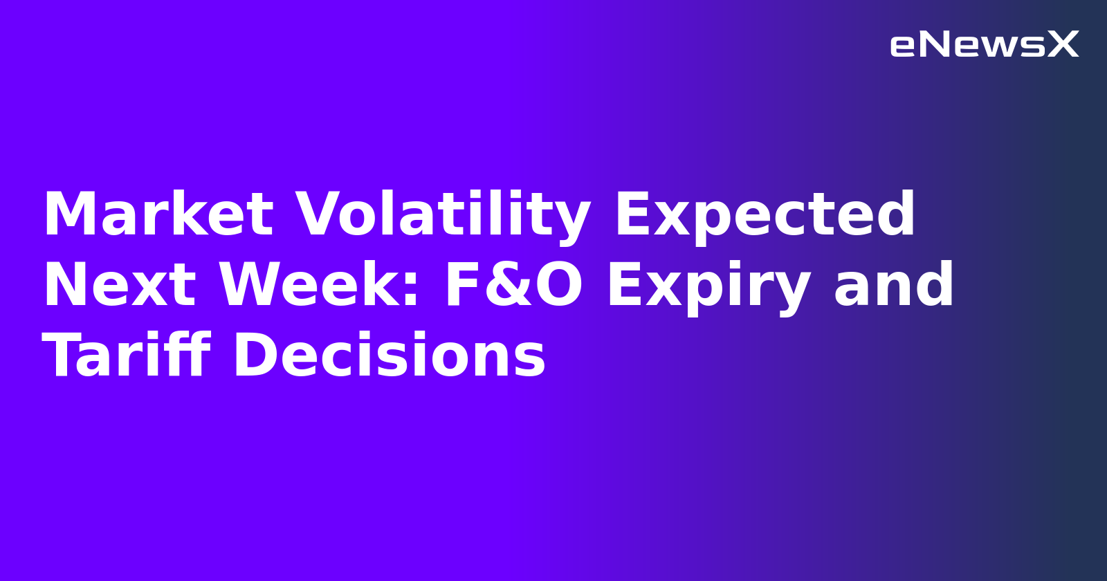 Market Volatility Expected Next Week: F&O Expiry and Tariff Decisions.webp