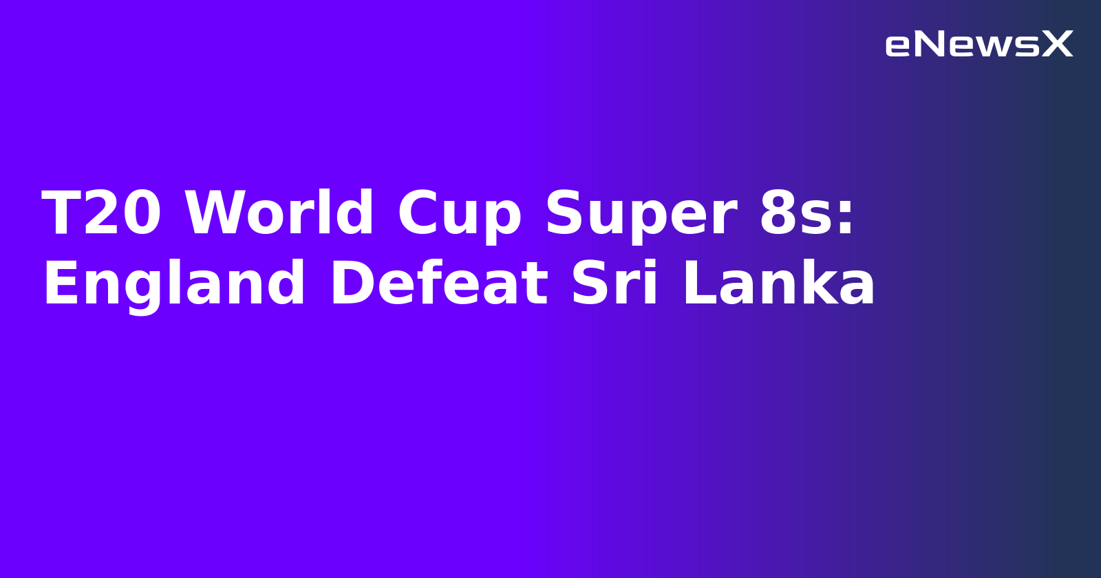 T20 World Cup Super 8s: England Defeat Sri Lanka