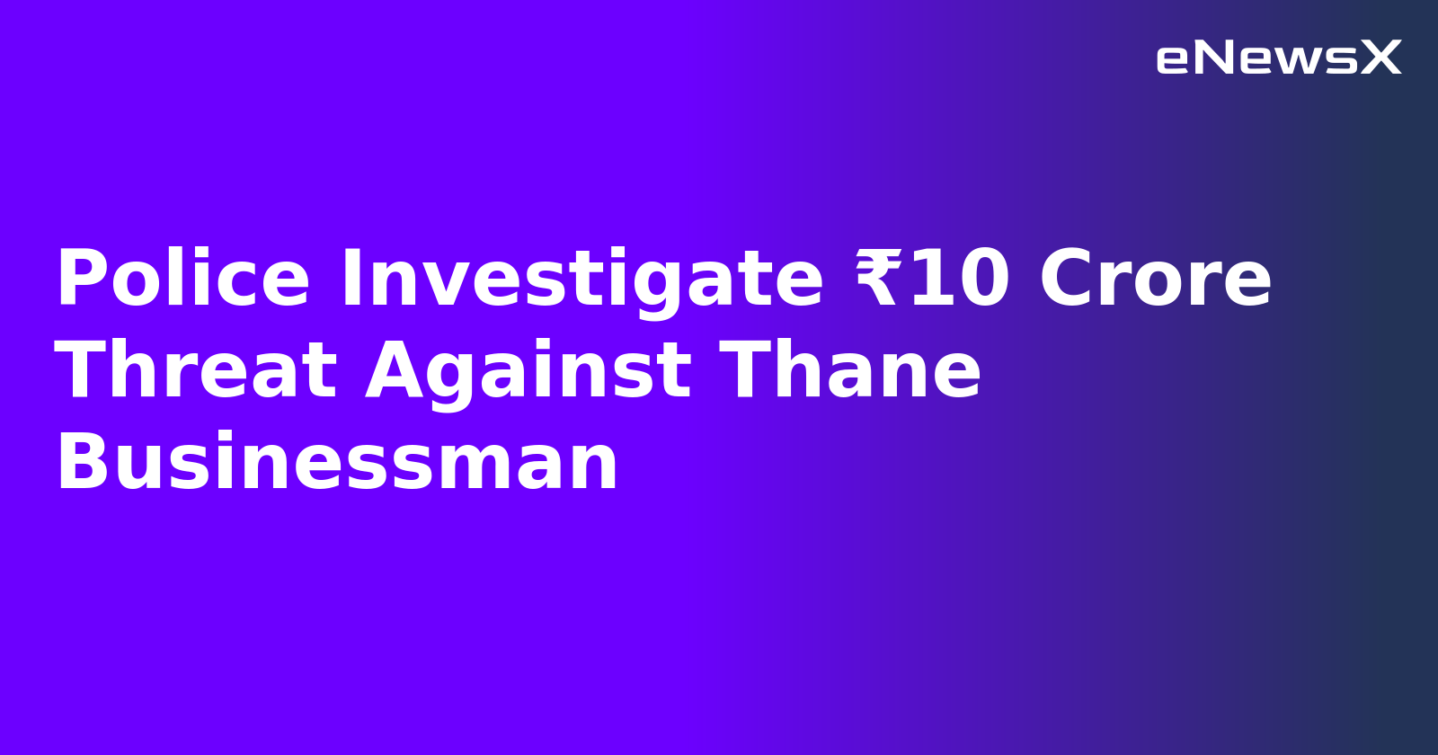Police Investigate ₹10 Crore Threat Against Thane Businessman.webp