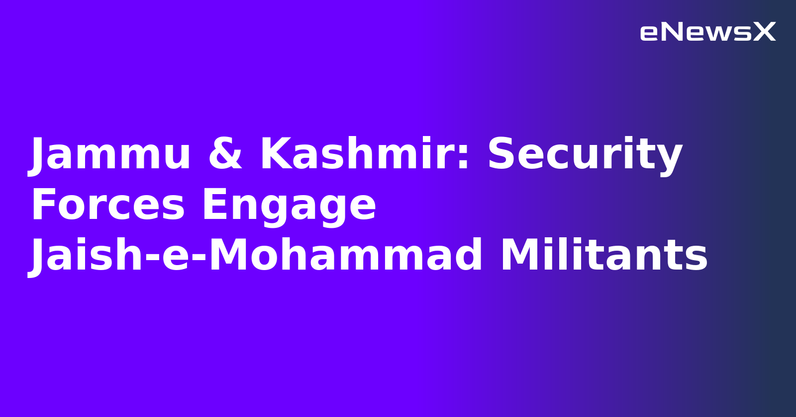 Jammu & Kashmir: Security Forces Engage Jaish-e-Mohammad Militants.webp