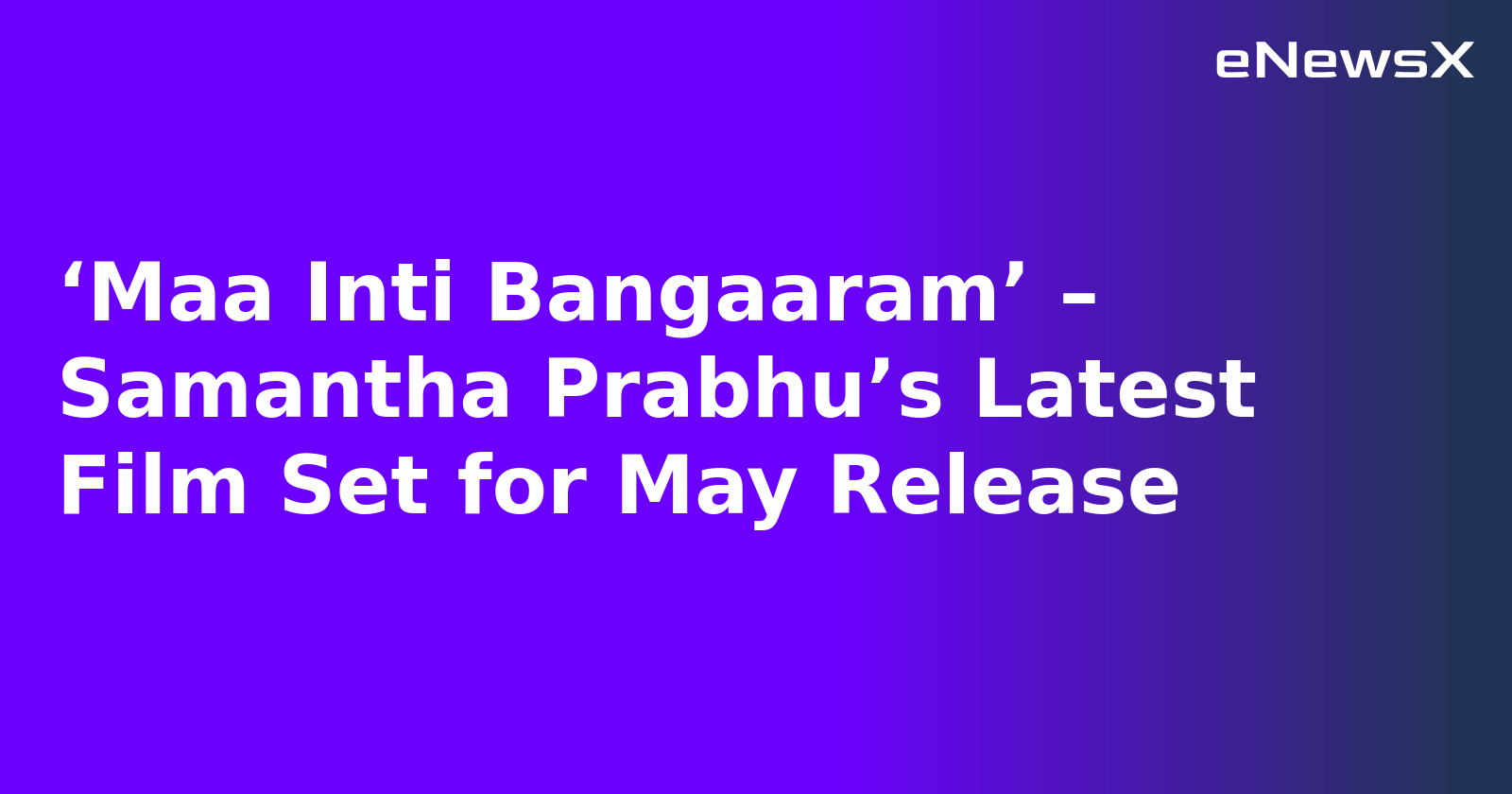 ‘Maa Inti Bangaaram’ – Samantha Prabhu’s Latest Film Set for May Release.webp