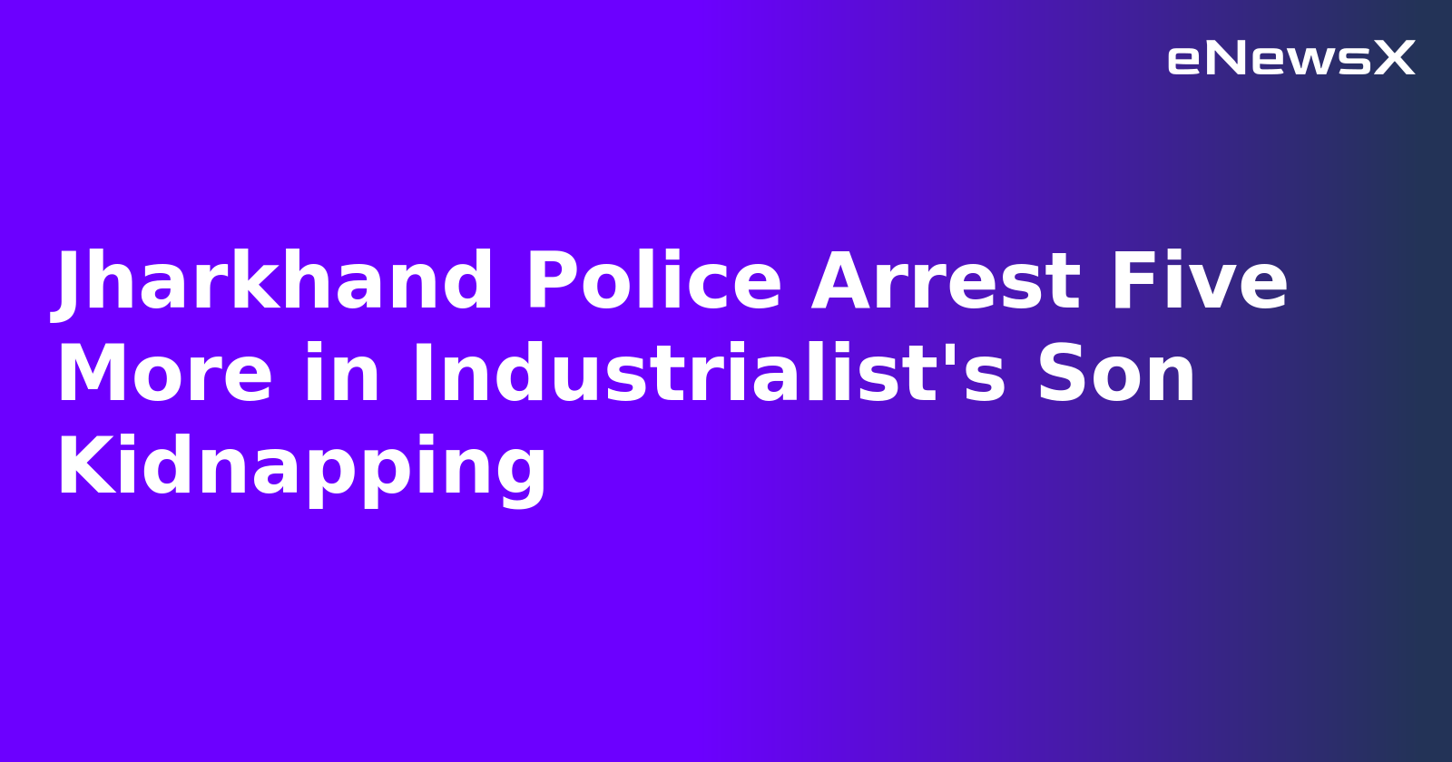 Jharkhand Police Arrest Five More in Industrialist's Son Kidnapping.webp