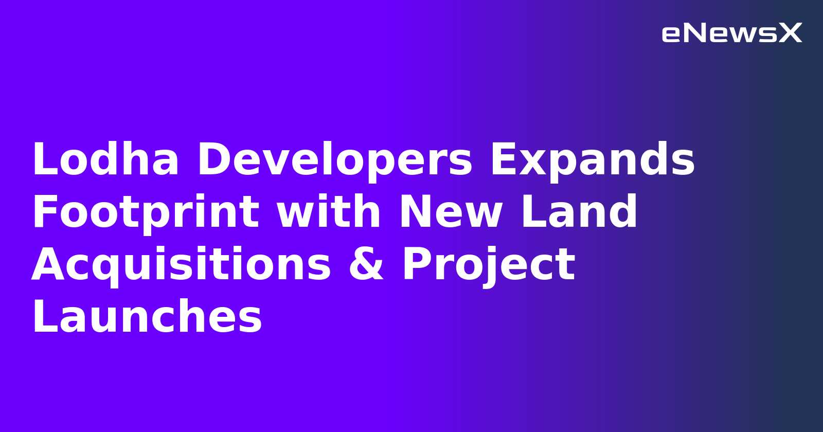 Lodha Developers Expands Footprint with New Land Acquisitions & Project Launches.webp