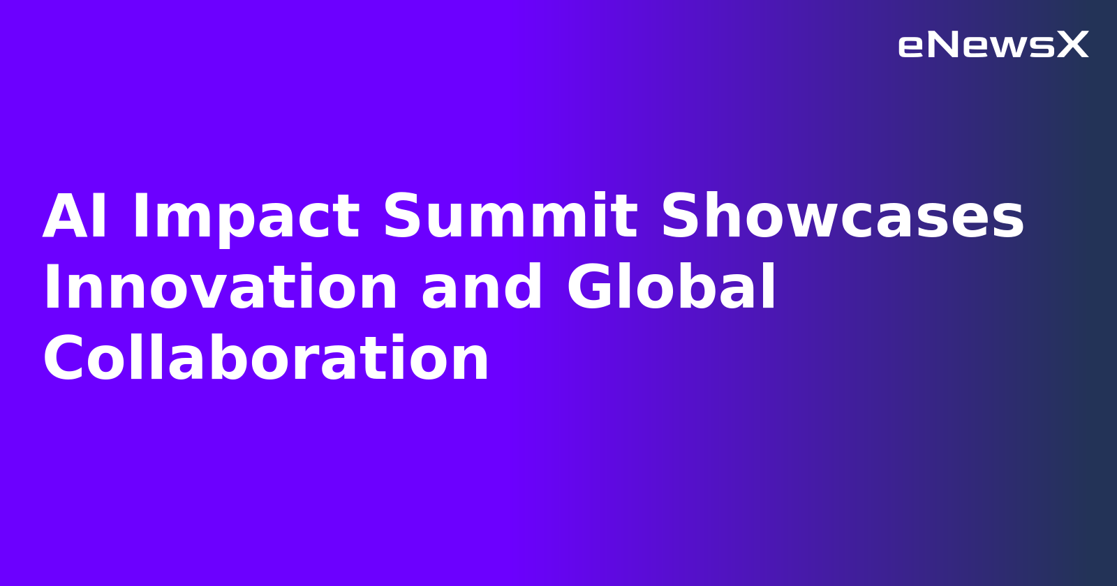 AI Impact Summit Showcases Innovation and Global Collaboration.webp