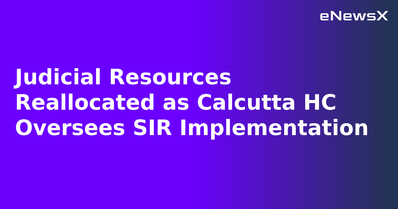 Judicial Resources Reallocated as Calcutta HC Oversees SIR Implementation.webp Judicial Resources Reallocated as Calcutta HC Oversees SIR Implementation.webp