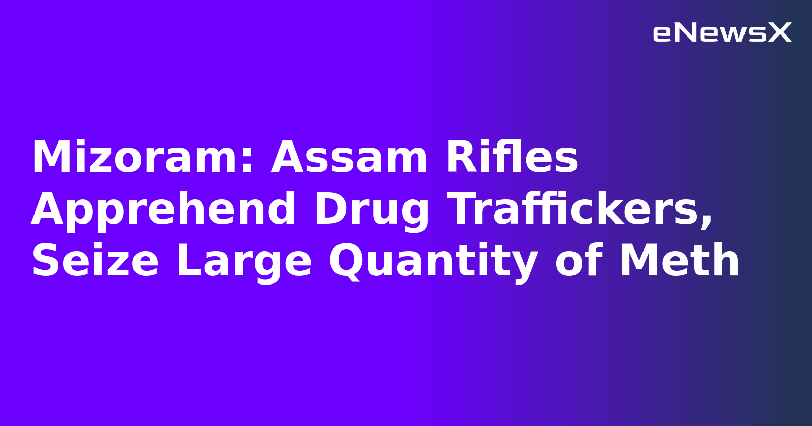 Mizoram: Assam Rifles Apprehend Drug Traffickers, Seize Large Quantity of Meth.webp Mizoram: Assam Rifles Apprehend Drug Traffickers, Seize Large Quantity of Meth.webp