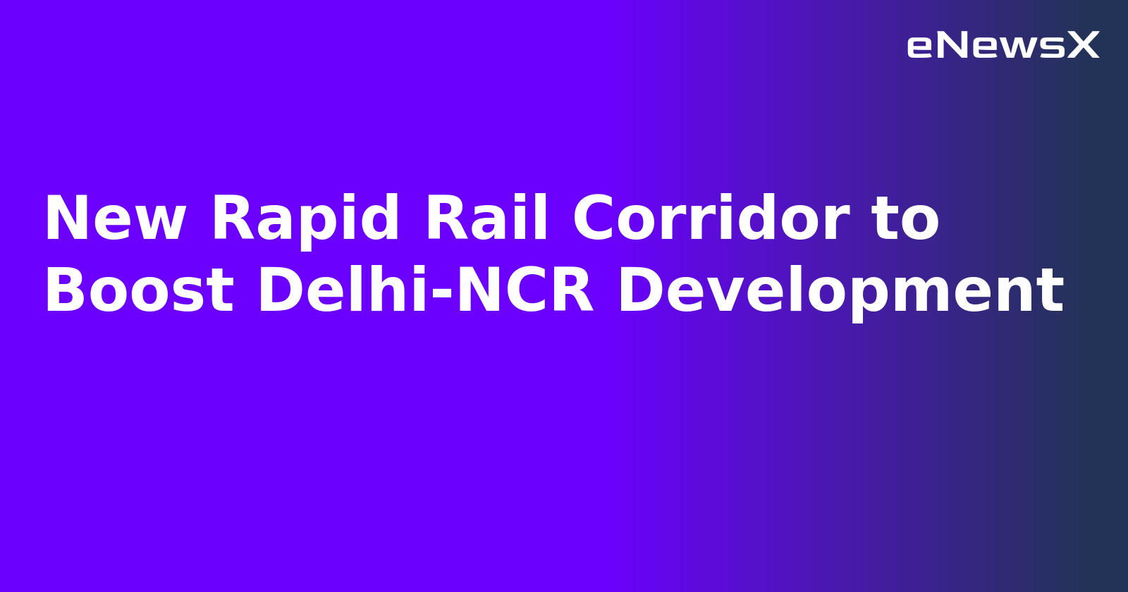 New Rapid Rail Corridor to Boost Delhi-NCR Development.webp