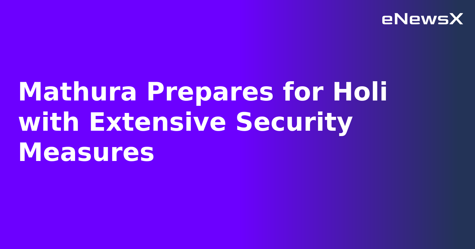 Mathura Prepares for Holi with Extensive Security Measures.webp