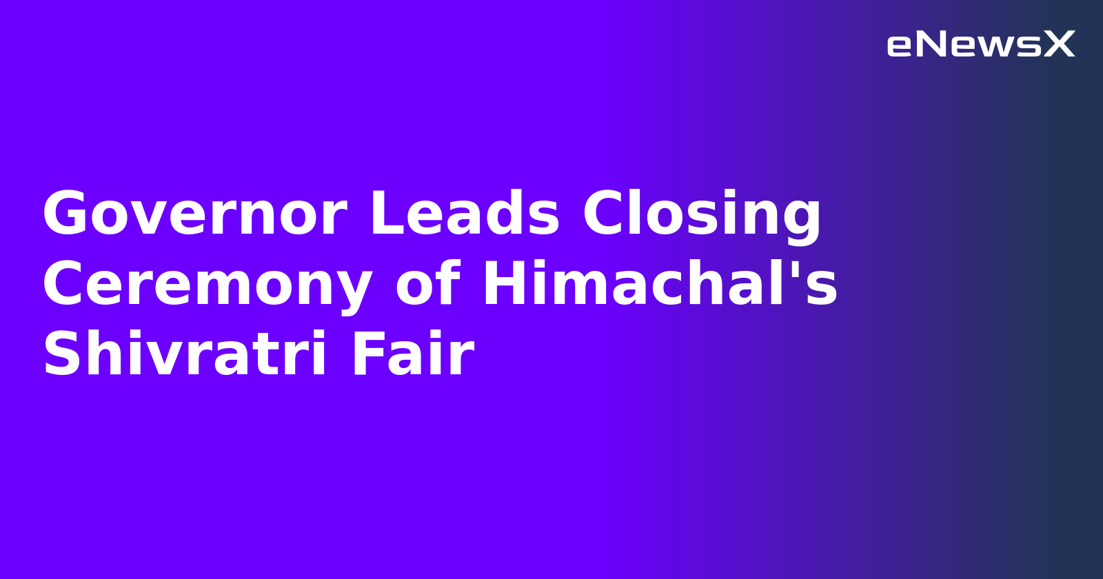 Governor Leads Closing Ceremony of Himachal's Shivratri Fair.webp