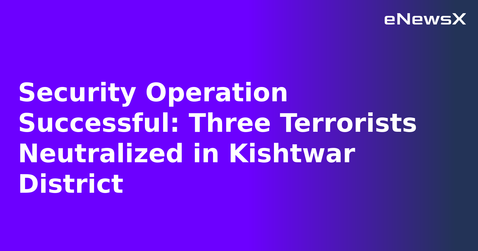 Security Operation Successful: Three Terrorists Neutralized in Kishtwar District.webp