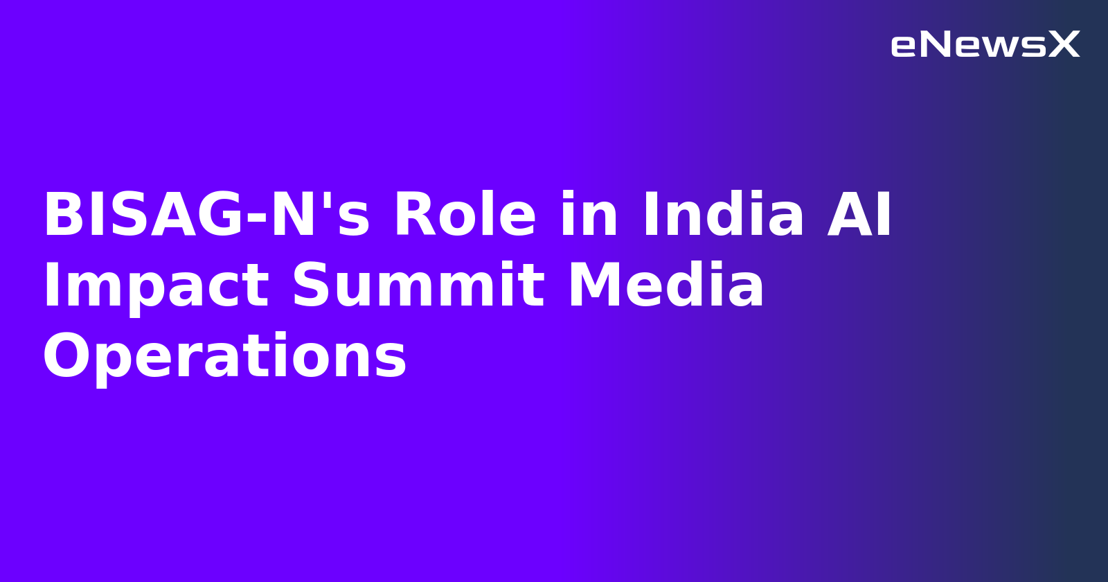 BISAG-N's Role in India AI Impact Summit Media Operations.webp BISAG-N's Role in India AI Impact Summit Media Operations.webp