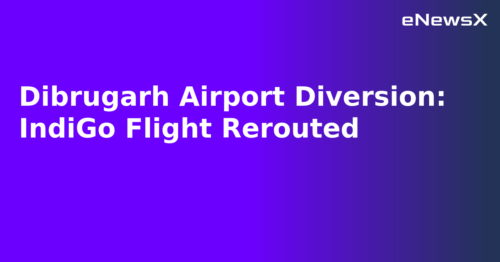 Dibrugarh Airport Diversion: IndiGo Flight Rerouted.webp Dibrugarh Airport Diversion: IndiGo Flight Rerouted.webp