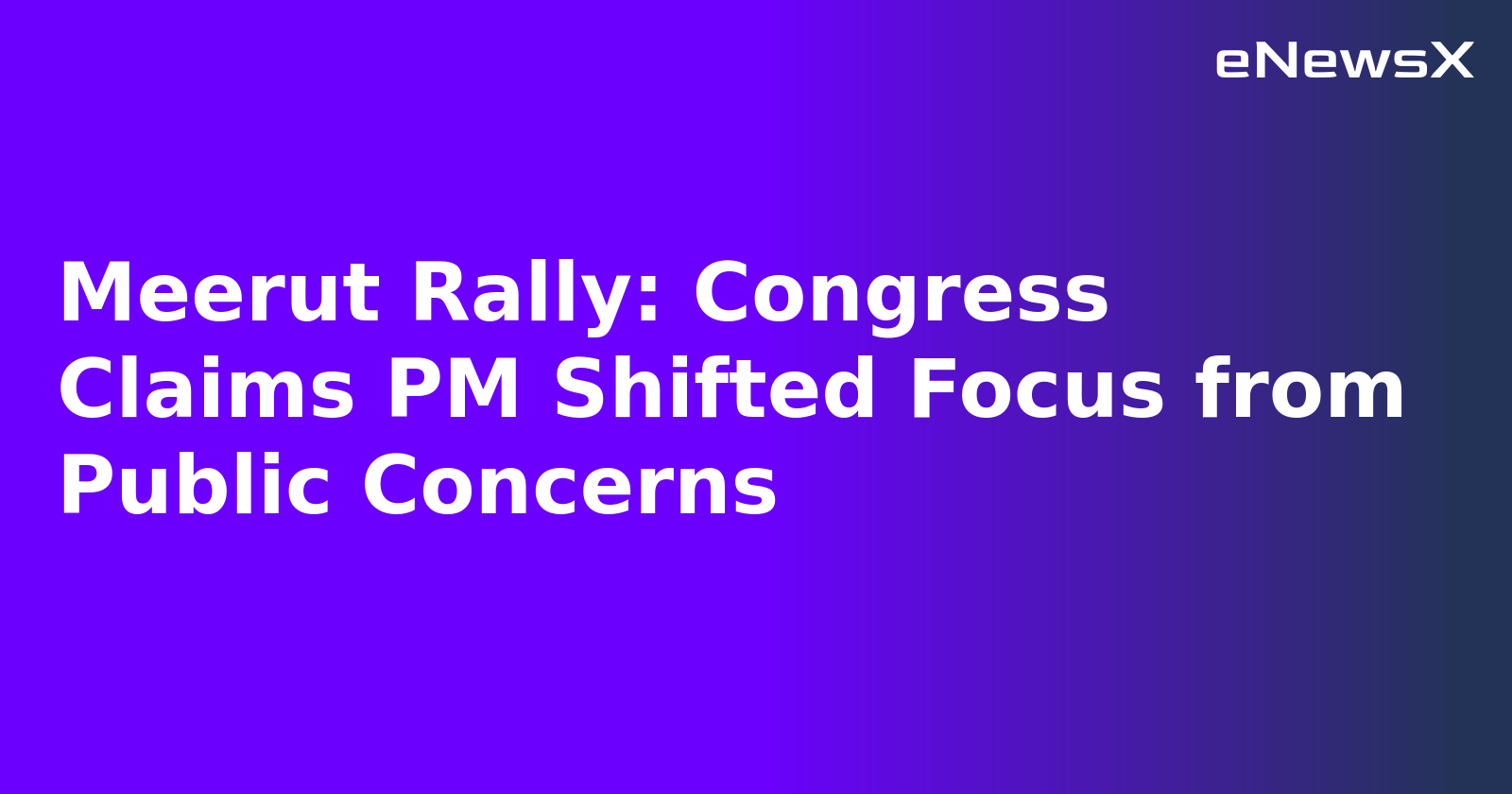 Meerut Rally: Congress Claims PM Shifted Focus from Public Concerns.webp Meerut Rally: Congress Claims PM Shifted Focus from Public Concerns.webp