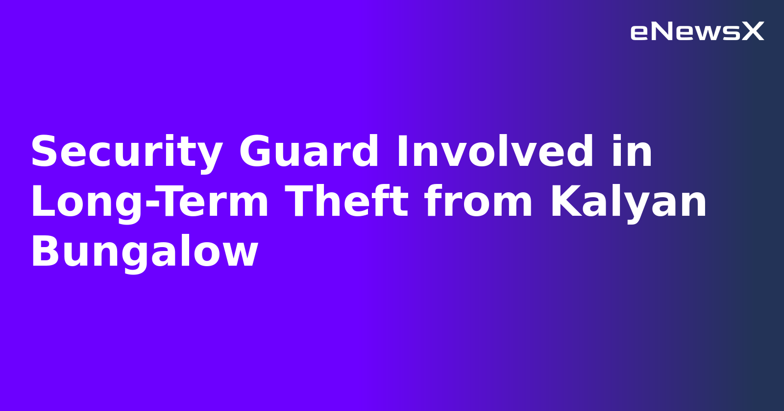 Security Guard Involved in Long-Term Theft from Kalyan Bungalow.webp