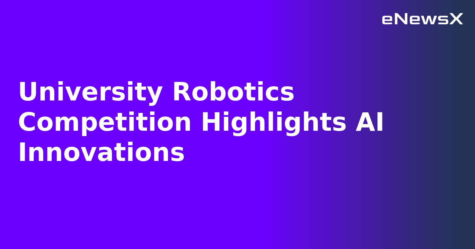 University Robotics Competition Highlights AI Innovations.webp