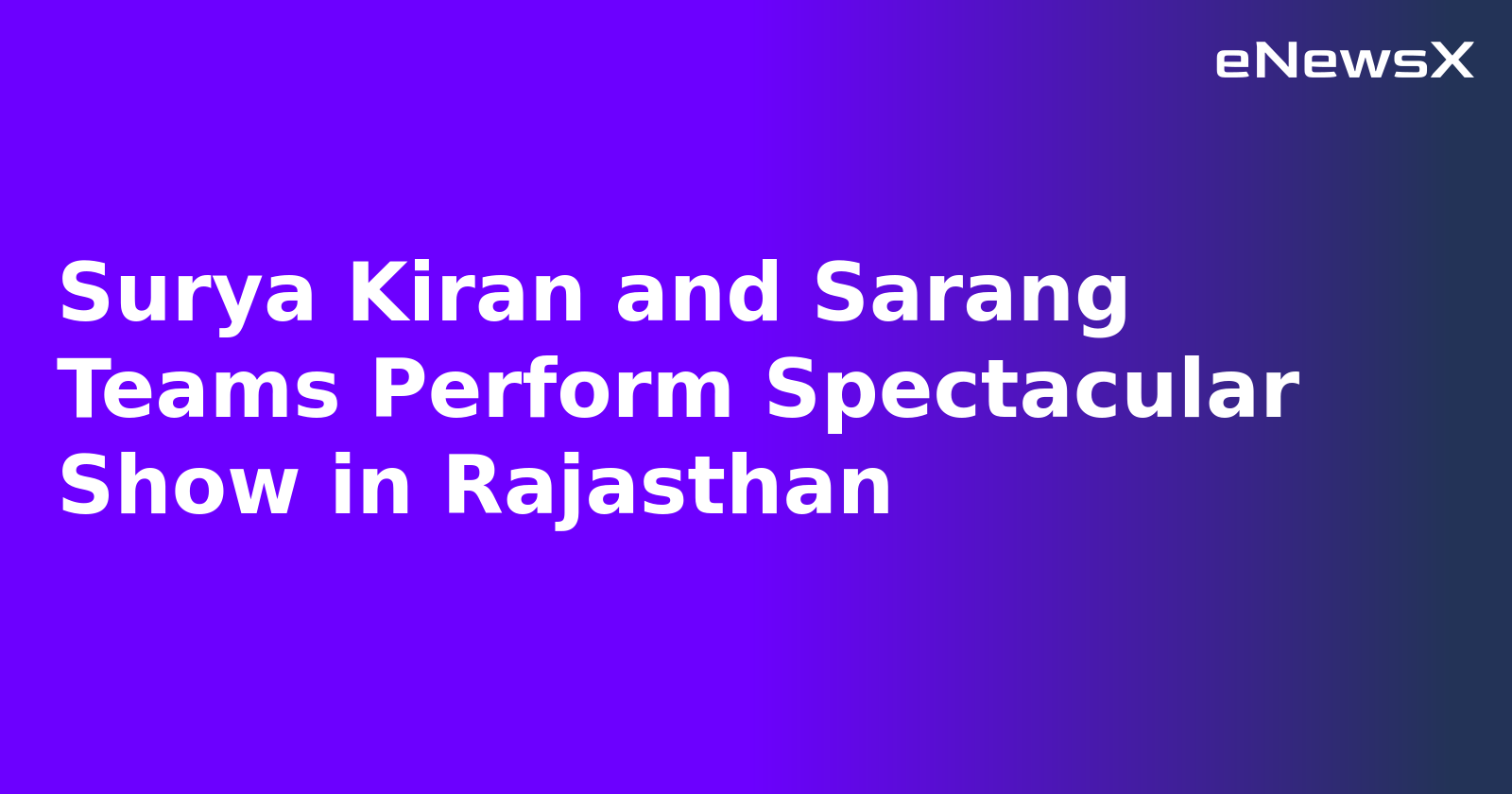 Surya Kiran and Sarang Teams Perform Spectacular Show in Rajasthan.webp Surya Kiran and Sarang Teams Perform Spectacular Show in Rajasthan.webp